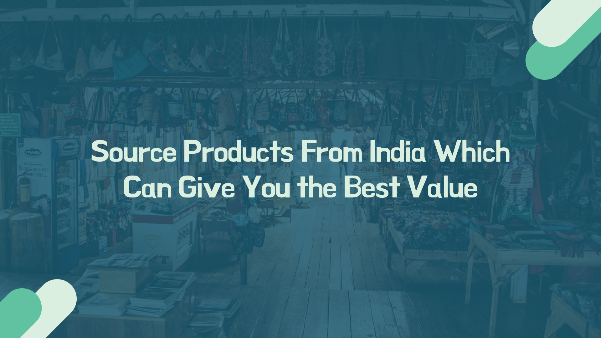 Source Products From India Which Can Give You the Best Value