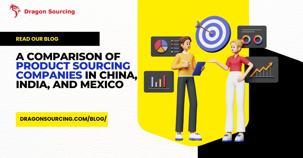 A Comparison of Product Sourcing Companies in China, India, and Mexico