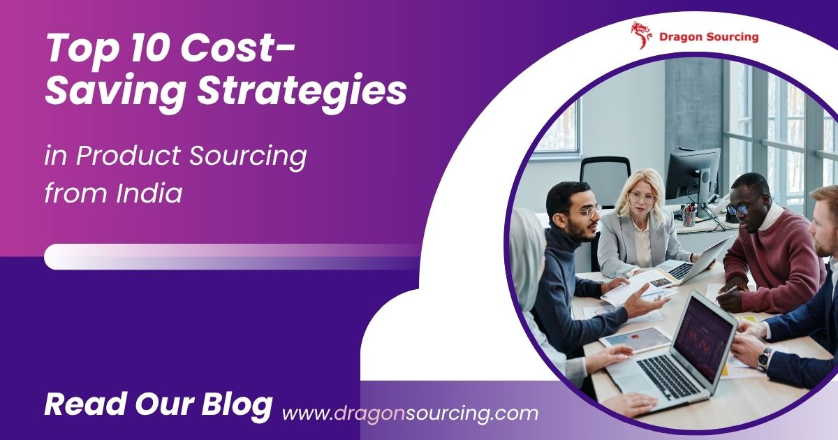 Top 10 Cost-Saving Strategies in Product Sourcing from India
